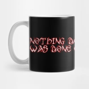 Nothing Done Right Was Done Out Of Spite Mug